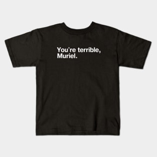 "You're terrible, Muriel." in plain white letters - I'm telling mum Kids T-Shirt